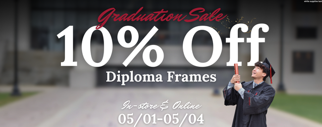 10% off Diploma Frames through May 4th. While Supplies Last!